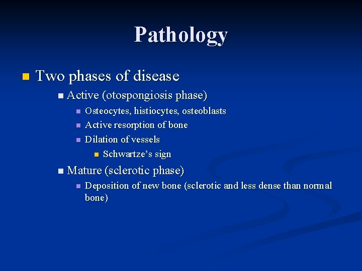 Pathology n Two phases of disease n Active (otospongiosis phase) n n n Osteocytes,