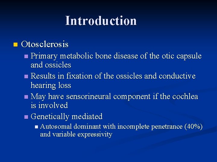 Introduction n Otosclerosis Primary metabolic bone disease of the otic capsule and ossicles n