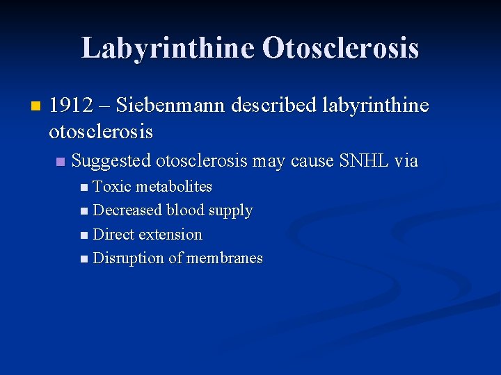 Labyrinthine Otosclerosis n 1912 – Siebenmann described labyrinthine otosclerosis n Suggested otosclerosis may cause