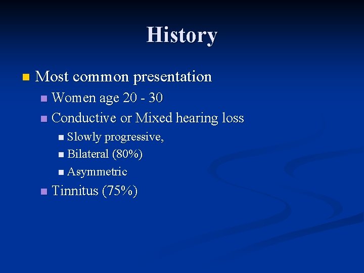 History n Most common presentation Women age 20 - 30 n Conductive or Mixed