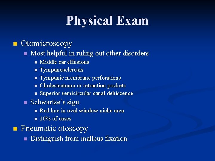 Physical Exam n Otomicroscopy n Most helpful in ruling out other disorders n n