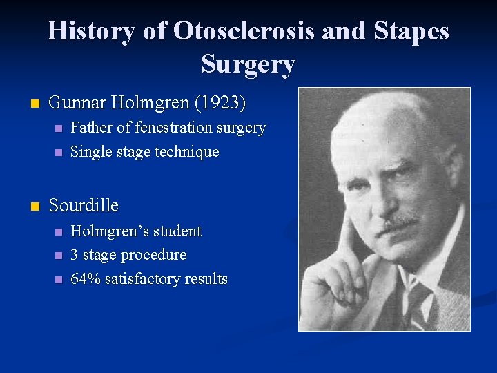 History of Otosclerosis and Stapes Surgery n Gunnar Holmgren (1923) n n n Father