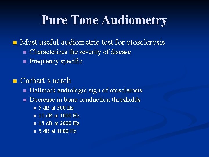 Pure Tone Audiometry n Most useful audiometric test for otosclerosis n n n Characterizes