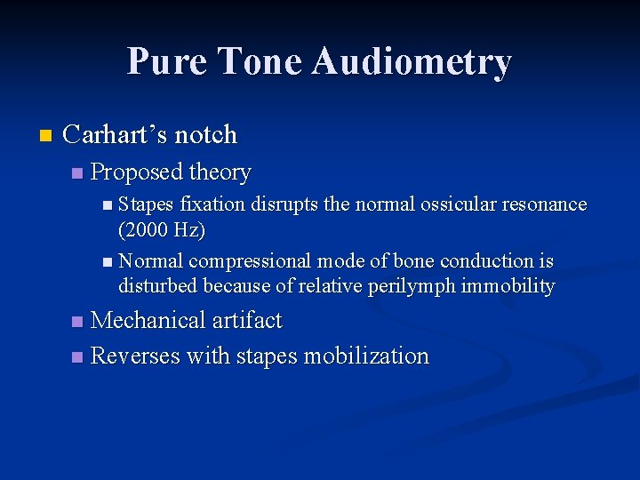 Pure Tone Audiometry n Carhart’s notch n Proposed theory n Stapes fixation disrupts the