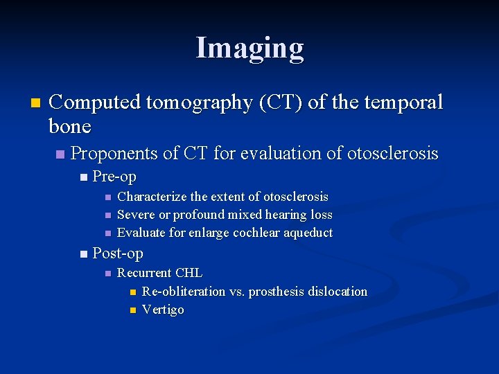 Imaging n Computed tomography (CT) of the temporal bone n Proponents of CT for