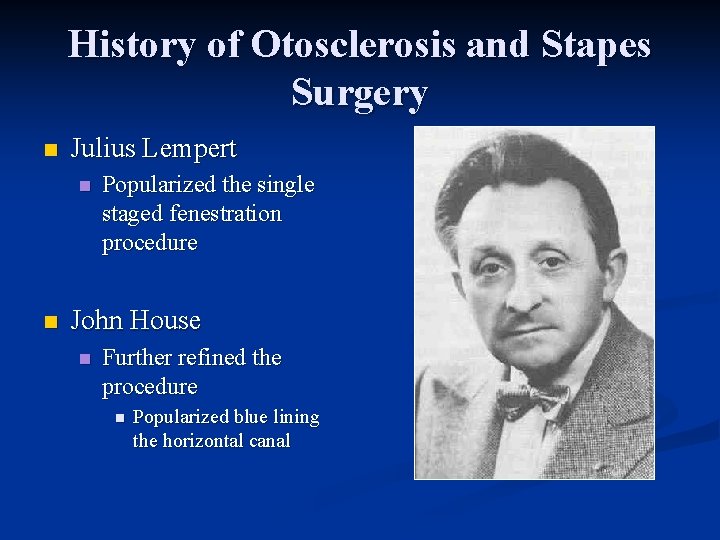 History of Otosclerosis and Stapes Surgery n Julius Lempert n n Popularized the single