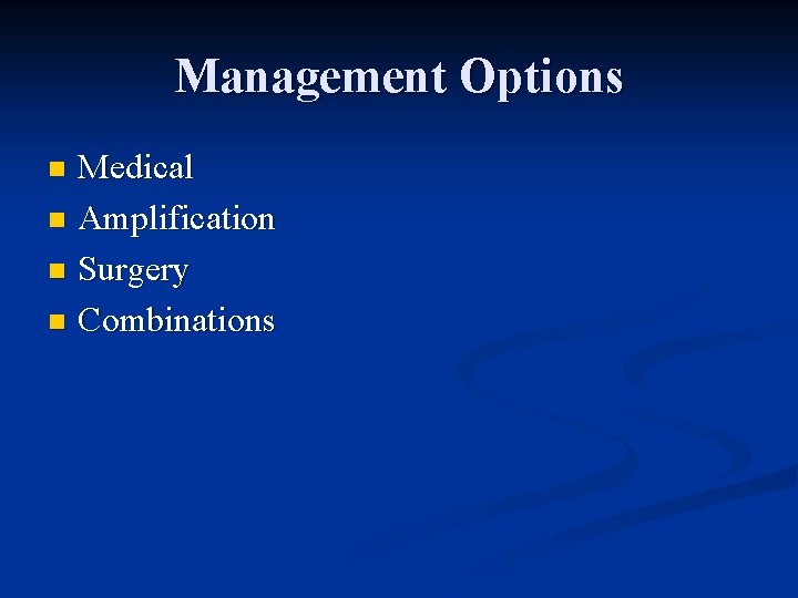 Management Options Medical n Amplification n Surgery n Combinations n 