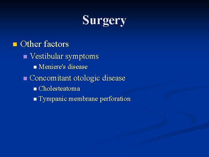 Surgery n Other factors n Vestibular symptoms n Meniere's disease n Concomitant otologic disease