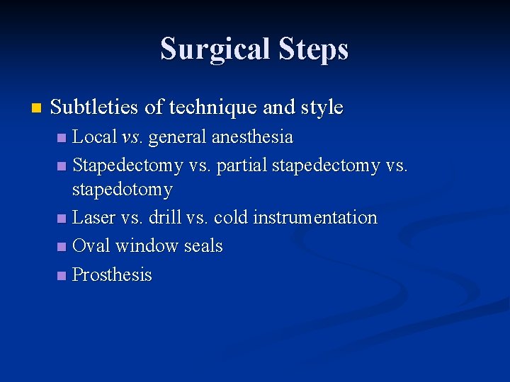 Surgical Steps n Subtleties of technique and style Local vs. general anesthesia n Stapedectomy