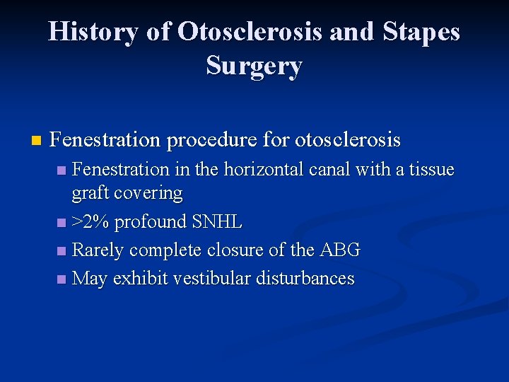History of Otosclerosis and Stapes Surgery n Fenestration procedure for otosclerosis Fenestration in the