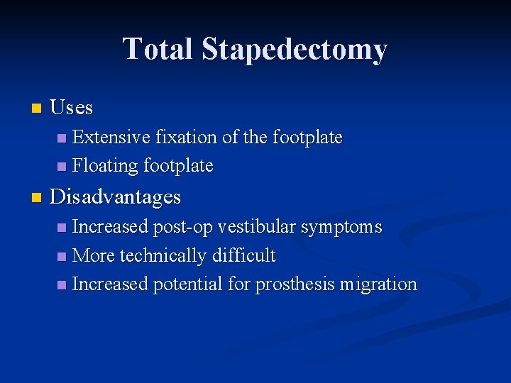 Total Stapedectomy n Uses Extensive fixation of the footplate n Floating footplate n n