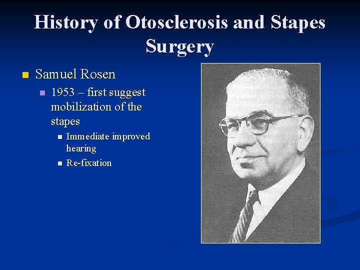 History of Otosclerosis and Stapes Surgery n Samuel Rosen n 1953 – first suggest