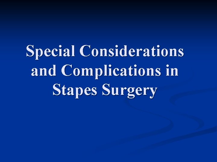 Special Considerations and Complications in Stapes Surgery 