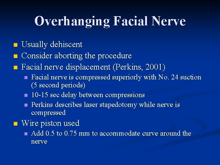 Overhanging Facial Nerve n n n Usually dehiscent Consider aborting the procedure Facial nerve