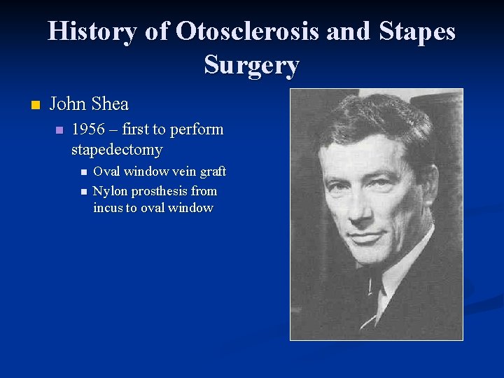 History of Otosclerosis and Stapes Surgery n John Shea n 1956 – first to