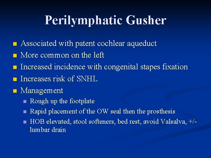 Perilymphatic Gusher n n n Associated with patent cochlear aqueduct More common on the