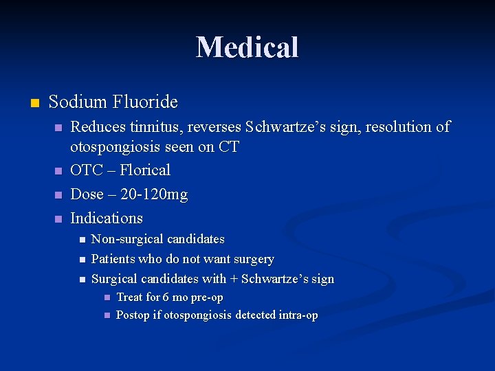 Medical n Sodium Fluoride n n Reduces tinnitus, reverses Schwartze’s sign, resolution of otospongiosis