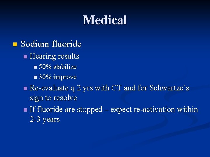 Medical n Sodium fluoride n Hearing results n 50% stabilize n 30% improve Re-evaluate