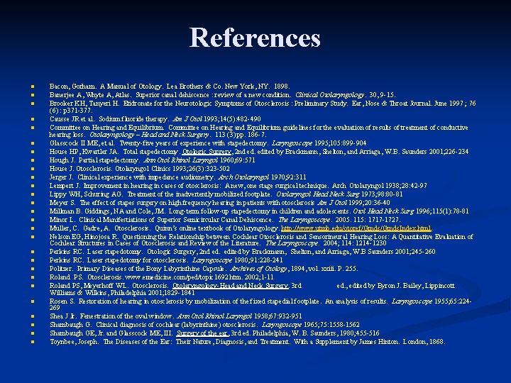 References n n n n n n n Bacon, Gorham. A Manual of Otology.