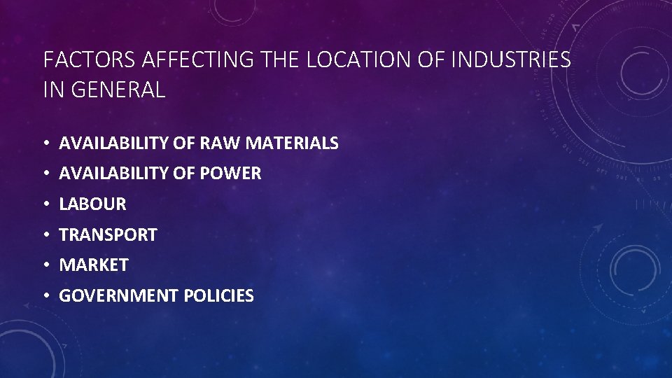 FACTORS AFFECTING THE LOCATION OF INDUSTRIES IN GENERAL • AVAILABILITY OF RAW MATERIALS •