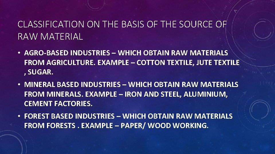 CLASSIFICATION ON THE BASIS OF THE SOURCE OF RAW MATERIAL • AGRO-BASED INDUSTRIES –