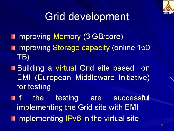 Grid development INCDTIM Improving Memory (3 GB/core) Improving Storage capacity (online 150 TB) Building