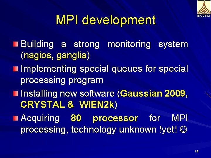 MPI development INCDTIM Building a strong monitoring system (nagios, ganglia) Implementing special queues for