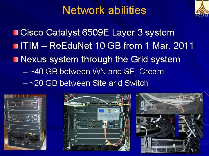 Network abilities INCDTIM Cisco Catalyst 6509 E Layer 3 system ITIM – Ro. Edu.