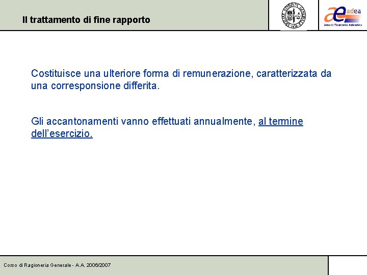 Il trattamento di fine rapporto Costituisce una ulteriore forma di remunerazione, caratterizzata da una