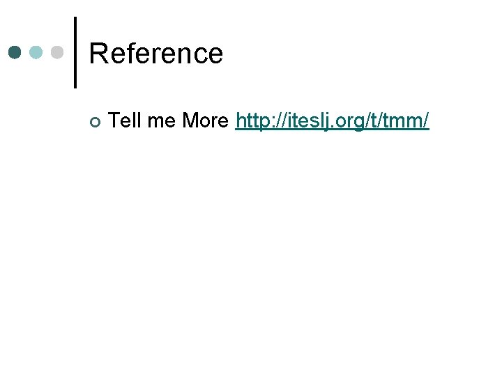 Reference ¢ Tell me More http: //iteslj. org/t/tmm/ 