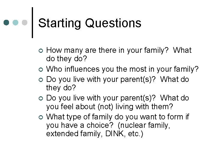 Starting Questions ¢ ¢ ¢ How many are there in your family? What do