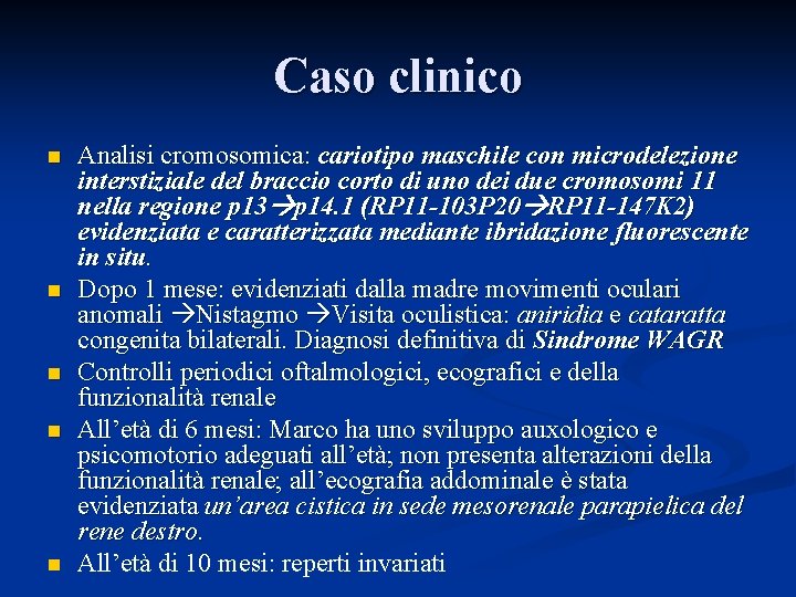Caso clinico n n n Analisi cromosomica: cariotipo maschile con microdelezione interstiziale del braccio