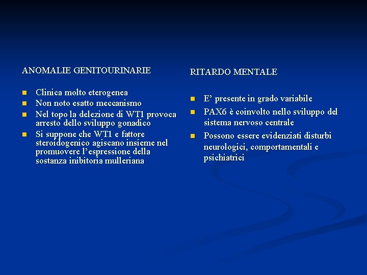 ANOMALIE GENITOURINARIE n n Clinica molto eterogenea Non noto esatto meccanismo Nel topo la