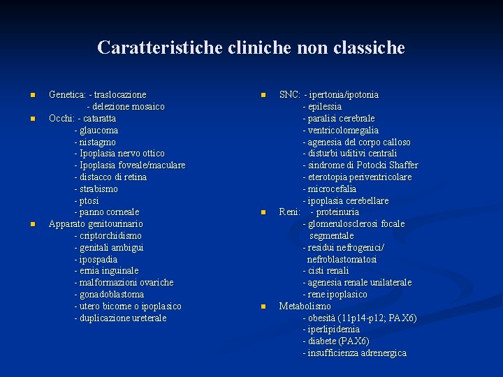 Caratteristiche cliniche non classiche n n n Genetica: - traslocazione - delezione mosaico Occhi: