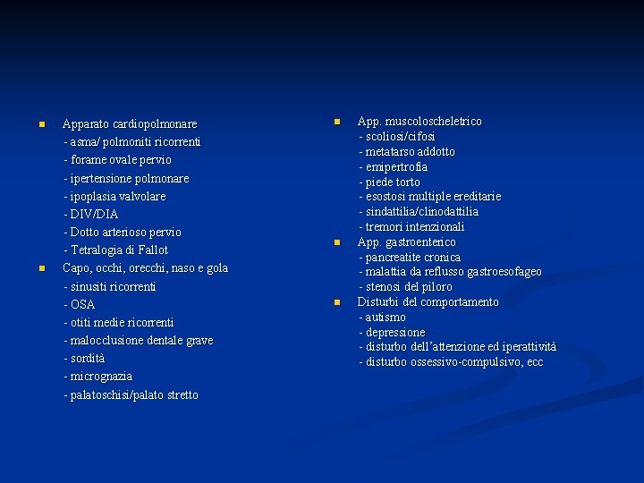 n n Apparato cardiopolmonare - asma/ polmoniti ricorrenti - forame ovale pervio - ipertensione