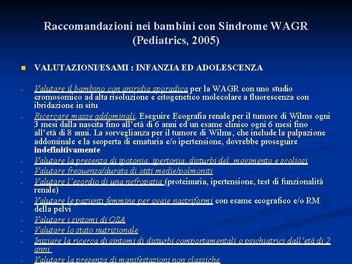 Raccomandazioni nei bambini con Sindrome WAGR (Pediatrics, 2005) n VALUTAZIONI/ESAMI : INFANZIA ED ADOLESCENZA