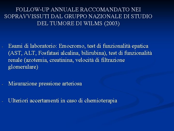 FOLLOW-UP ANNUALE RACCOMANDATO NEI SOPRAVVISSUTI DAL GRUPPO NAZIONALE DI STUDIO DEL TUMORE DI WILMS