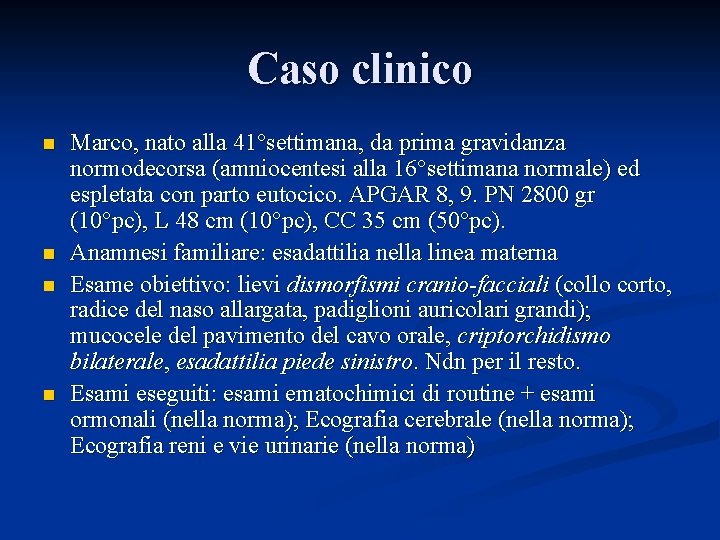 Caso clinico n n Marco, nato alla 41°settimana, da prima gravidanza normodecorsa (amniocentesi alla