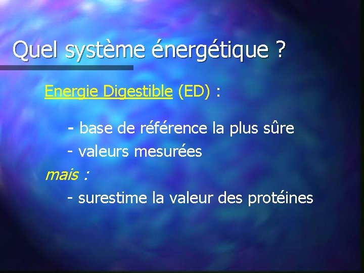 Quel système énergétique ? Energie Digestible (ED) : - base de référence la plus