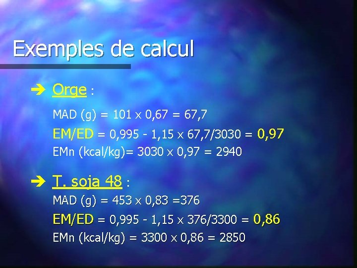 Exemples de calcul è Orge : MAD (g) = 101 x 0, 67 =