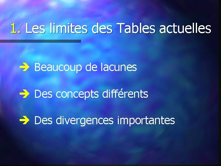 1. Les limites des Tables actuelles è Beaucoup de lacunes è Des concepts différents
