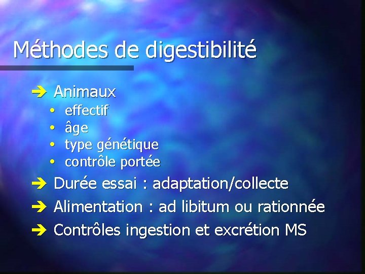 Méthodes de digestibilité è Animaux effectif âge type génétique contrôle portée è Durée essai