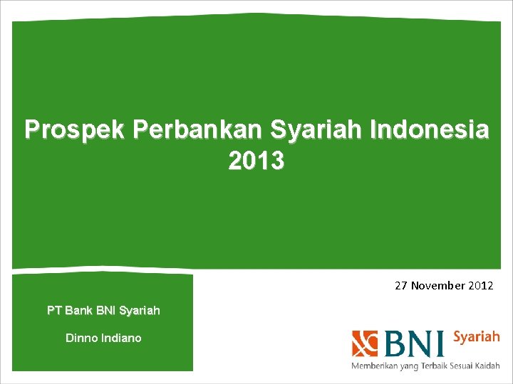 Prospek Perbankan Syariah Indonesia 2013 27 November 2012 PT Bank BNI Syariah Dinno Indiano