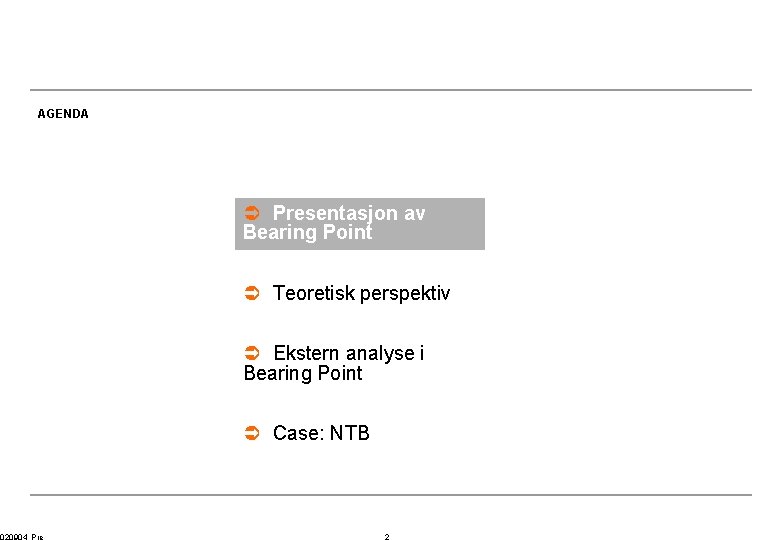 AGENDA Ü Presentasjon av Bearing Point Ü Teoretisk perspektiv Ü Ekstern analyse i Bearing