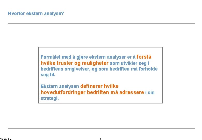 Hvorfor ekstern analyse? Formålet med å gjøre ekstern analyser er å forstå hvilke trusler