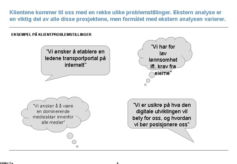 Klientene kommer til oss med en rekke ulike problemstillinger. Ekstern analyse er en viktig