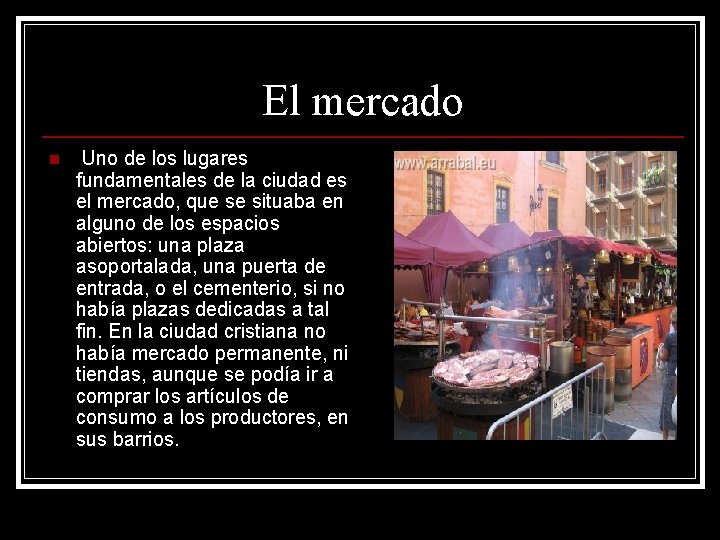 El mercado n Uno de los lugares fundamentales de la ciudad es el mercado,