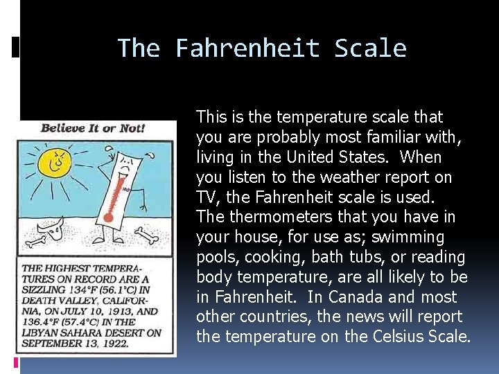 The Fahrenheit Scale This is the temperature scale that you are probably most familiar