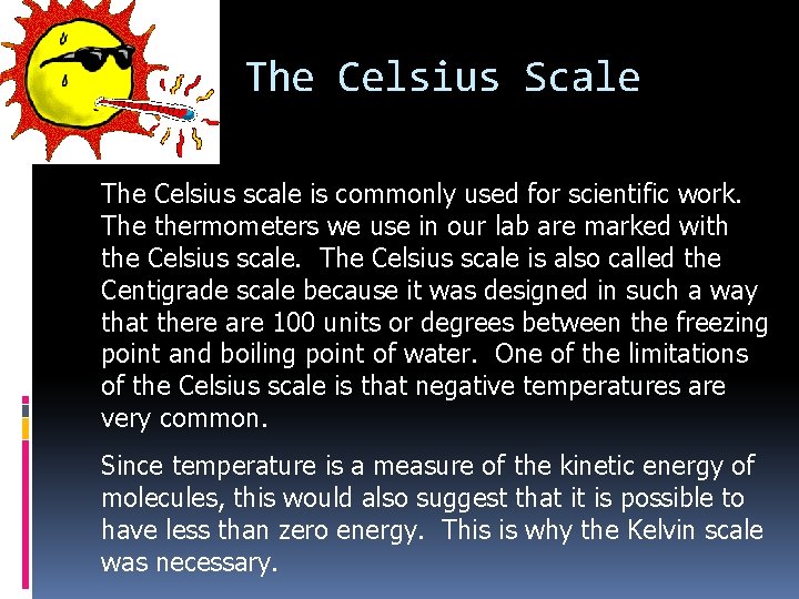 The Celsius Scale The Celsius scale is commonly used for scientific work. The thermometers