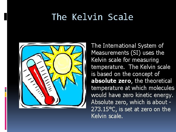 The Kelvin Scale The International System of Measurements (SI) uses the Kelvin scale for